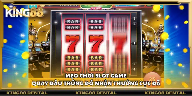 Mẹo chơi Slot game – Quay đâu trúng đó nhận thưởng cực đã 1 Mẹo chơi Slot game – Quay đâu trúng đó nhận thưởng cực đã