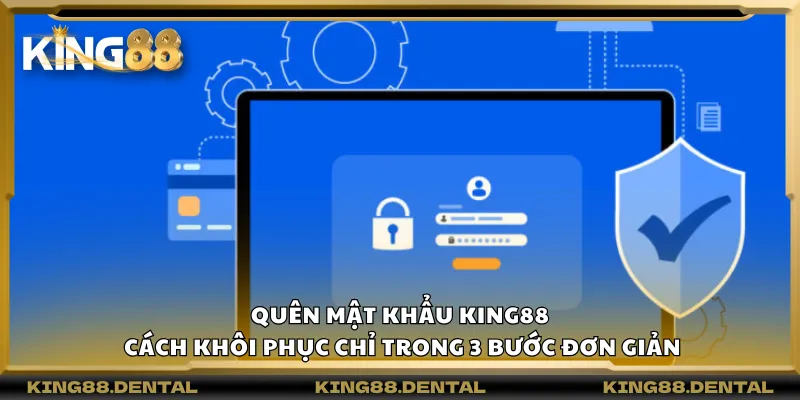 Quên mật khẩu King88 – Cách khôi phục chỉ trong 3 bước đơn giản