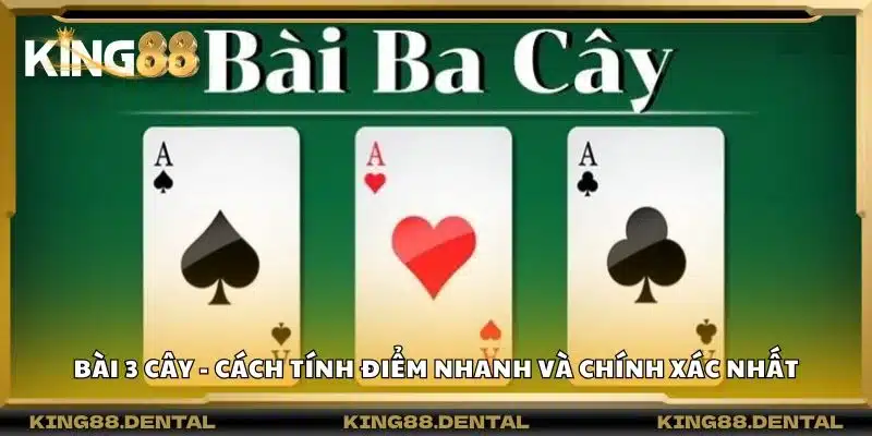 Bài 3 cây - Cách tính điểm nhanh và chính xác nhất 5 Bài 3 cây - Cách tính điểm nhanh và chính xác nhất