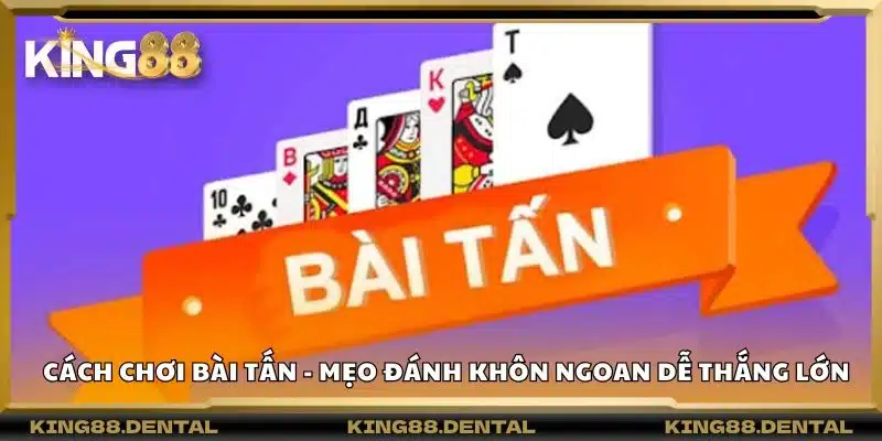 Cách chơi bài tấn - Mẹo đánh khôn ngoan dễ thắng lớn 6 Cách chơi bài tấn - Mẹo đánh khôn ngoan dễ thắng lớn