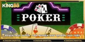 Poker trực tuyến - Trải nghiệm như tại bàn chơi thật