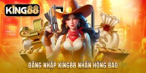 đăng nhập KING88 nhận hồng bao